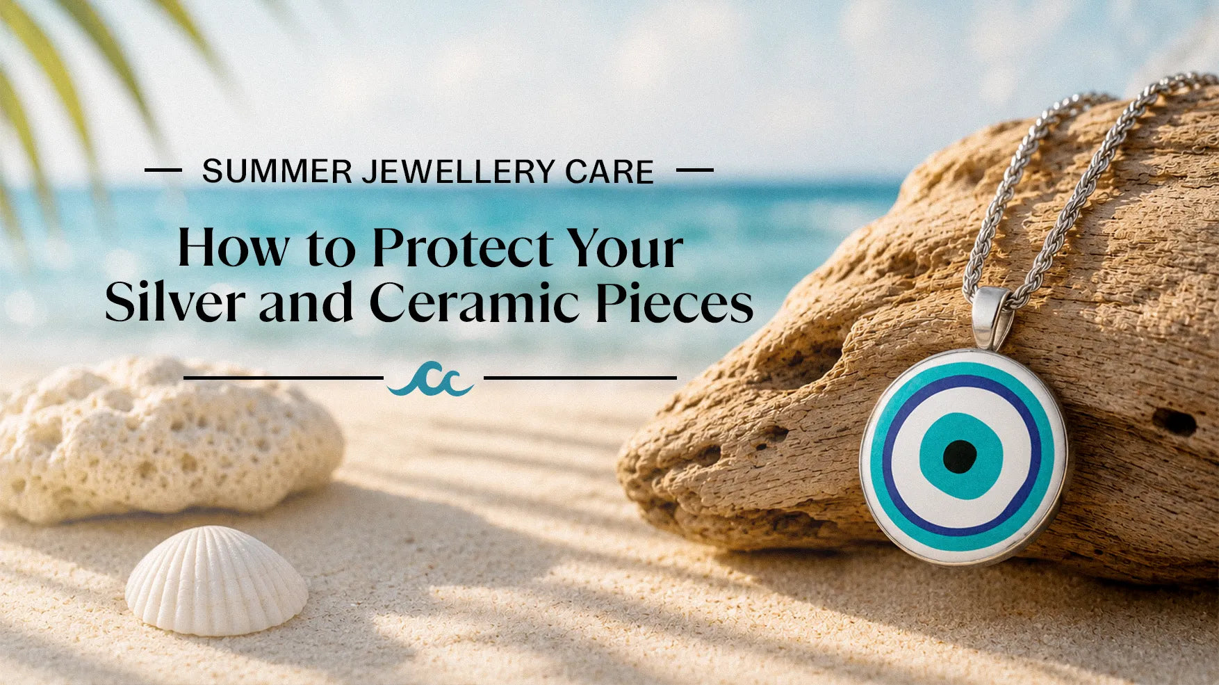 Summer Jewellery Care: How to Protect Your Silver and Ceramic Pieces