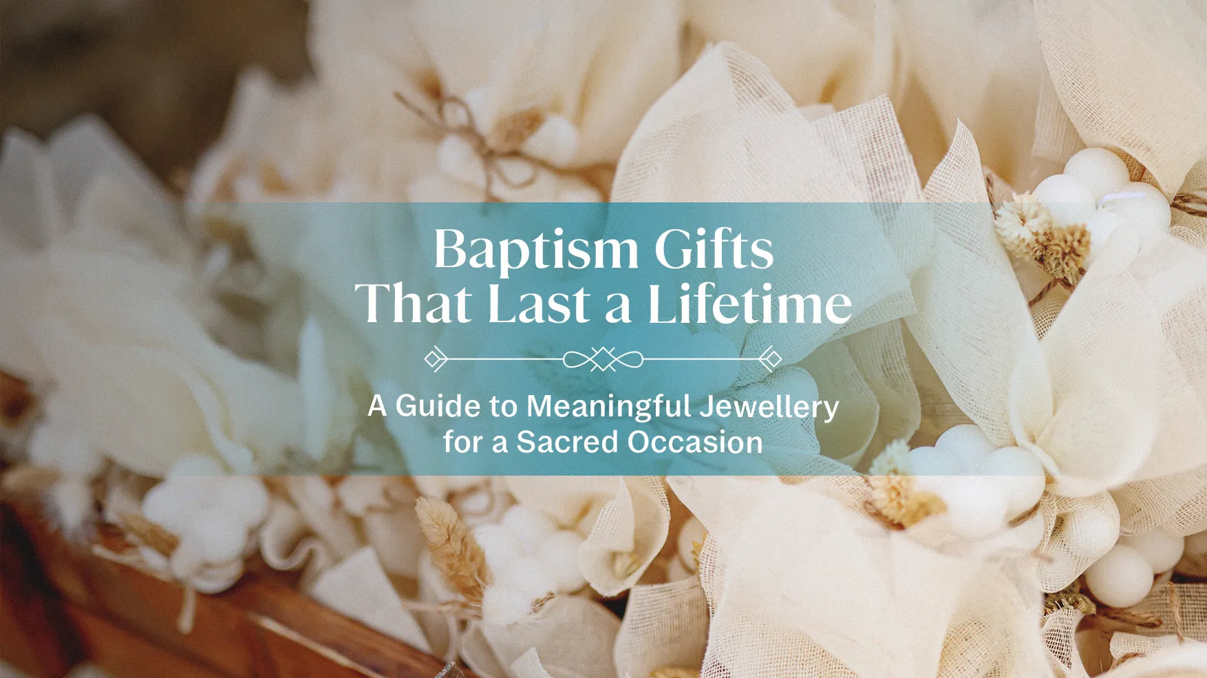 Baptism Gifts That Last a Lifetime: A Guide to Meaningful Jewellery for a Sacred Occasion